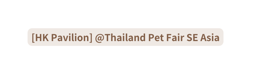 HK Pavilion Thailand Pet Fair SE Asia